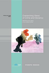 Ferry de Jong (editor) — Overarching Views of Crime and Deviancy: Rethinking the Legacy of the Utrecht School