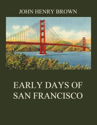 John Henry Brown — Early Days of San Francisco