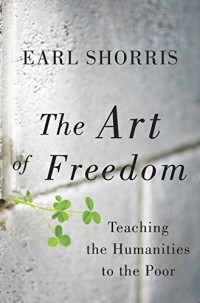 Shorris, Earl — The art of freedom : teaching the humanities to the poor