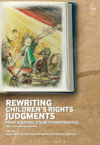 Helen Stalford; Kathryn Hollingsworth; Stephen Gilmore (editors) — Rewriting Children’s Rights Judgments: From Academic Vision to New Practice