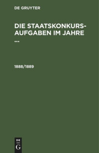  — Die Staatskonkurs-Aufgaben im Jahre ...: 1888/1889