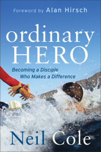 Neil Cole — Ordinary Hero: Becoming a Disciple Who Makes a Difference (Bad OCR)