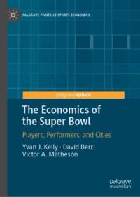 Yvan J. Kelly, David Berri, Victor A. Matheson — The Economics of the Super Bowl: Players, Performers, and Cities