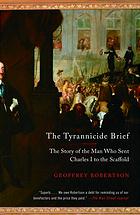 Cook, John; Cook, John; Robertson, Geoffrey — Tyrannicide Brief: the Story of the Man Who Sent Charles I to the Scaffold