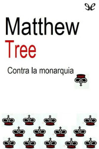 Matthew Tree — Contra la monarquia