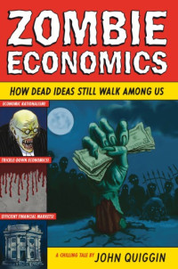 Quiggin, John — Zombie Economics: How Dead Ideas Still Walk Among Us