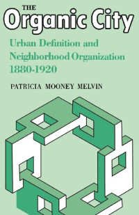 Patricia Mooney Melvin — The Organic City: Urban Definition and Neighborhood Organization 1880-1920