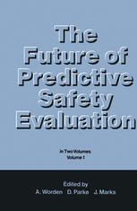 A. N. Worden, D. V. Parke, J. Marks (auth.), A. N. Worden, D. V. Parke, J. Marks (eds.) — The Future of Predictive Safety Evaluation: In Two Volumes Volume 1