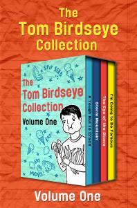 Tom Birdseye — The Tom Birdseye Collection Volume One : A Tough Nut to Crack, Storm Mountain, the Eye of the Stone, and I'm Going to Be Famous
