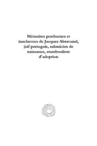 Jacques Abravanel; Rıfat N. Bali — Mémoires posthumes et inachevees de Jacques Abravanel, juif portugais, salonicien de naissance, stambouliote d'adoption