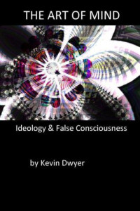 Dwyer, Kevin — The Art of Mind: Ideology and False Consciousness
