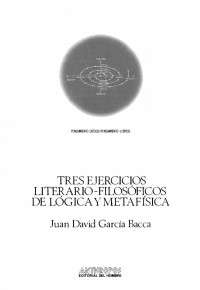 Juan David García Bacca — Tres ejercicios literario-filosóficos de lógica y metafísica