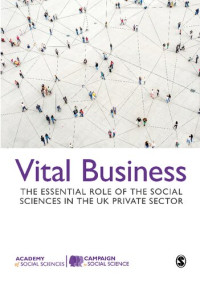 Ashley Lenihan, Sharon Witherspoon, Rory Alexander — Vital Business: The Essential Role of the Social Sciences in the UK Private Sector