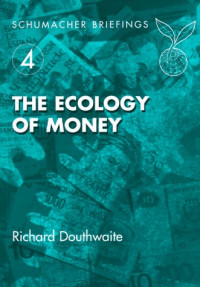 Richard J. Douthwaite — The Ecology of Money (Schumacher Briefing, 4)