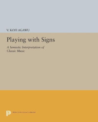 V. Kofi Agawu — Playing with Signs: A Semiotic Interpretation of Classic Music