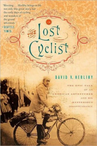 David Herlihy — The Lost Cyclist: The Epic Tale of an American Adventurer and His Mysterious Disappearance