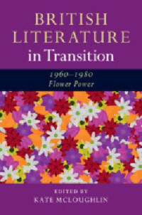 Kate McLoughlin (editor) — British Literature in Transition, 1960–1980: Flower Power