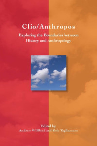 Willford, Andrew;Tagliacozzo, Eric — Clio/Anthropos Exploring the Boundaries Between History and Anthropology