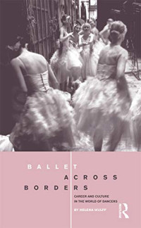 Helena Wulff — Ballet across Borders: Career and Culture in the World of Dancers