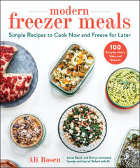 Ali Rosen — Modern Freezer Meals: Simple Recipes to Cook Now and Freeze for Later