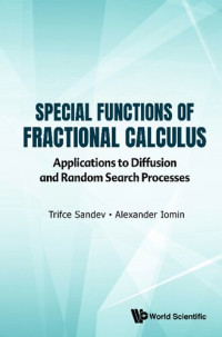 Trifce Sandev, Alexander Iomin — Special Functions Of Fractional Calculus. Applications to Diffusion and Random Search Processes