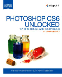 Haffly, Corrie — Photoshop CS6 unlocked: 101 tips, tricks & techniques