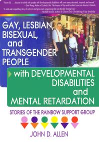 John D. Allen — Gay, Lesbian, Bisexual, and Transgender People with Developmental Disabilities and Mental Retardatio : Stories of the Rainbow Support Group