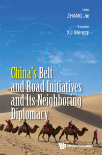 Jie Zhang — China's Belt and Road Initiatives and Its Neighboring Diplomacy