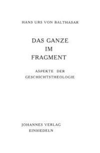 Бальтазар Х.У. — Целое во фрагменте. Некоторые аспекты теологии истории