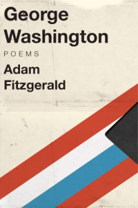 Fitzgerald, Adam — George Washington: poems