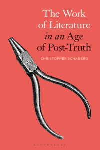 Christopher Schaberg — The Work of Literature in an Age of Post-Truth
