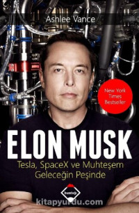 Ashlee Vance — Elon Musk: Tesla, SpaceX ve Muhtesem Gelecegin Pesinde