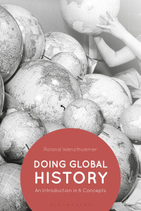 Roland Wenzlhuemer — Doing Global History: An Introduction in 6 Concepts