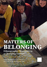 Wayne Modest (editor), Nicholas Thomas (editor), Doris Prlić (editor), Claudia Augustat (editor) — Matters of Belonging: Ethnographic Museums in a Changing Europe