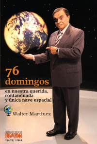Walter Martínez — 76 domingos en nuestra querida, contaminada y única nave espacial