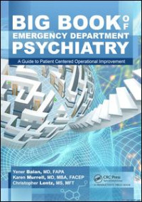 Yener Balan (Author); Karen Murrell (Author); Christopher Bryant Lentz (Author) — Big Book of Emergency Department Psychiatry: A Guide to Patient Centered Operational Improvement