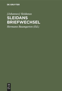 [Johannes] Sleidanus (editor); Hermann Baumgarten (editor) — Sleidans Briefwechsel