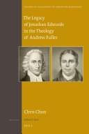 Chris Chun — The Legacy of Jonathan Edwards in the Theology of Andrew Fuller