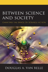 Douglas A. Van Belle — Between Science and Society: Charting the Space of Science Fiction