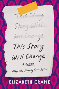 Elizabeth Crane — This Story Will Change: After the Happily Ever After