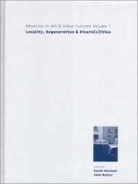 John Butler — Locality, Regeneration and Divers c ities (Advances in Art and Urban Futures (Vol. 1))