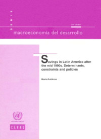 United Nations — Savings in Latin America after the Mid 1990s: Determinants, Constraints and Policies (Macroeconomia Del Desarrollo)