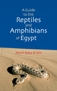 Sherif Bahaa El Din — A Guide to Reptiles and Amphibians of Egypt