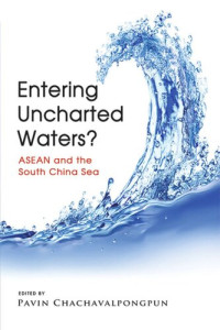 Pavin Chachavalpongpun — Entering Uncharted Waters?: ASEAN and the South China Sea