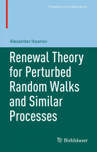 Alexander Iksanov — Renewal Theory for Perturbed Random Walks and Similar Processes
