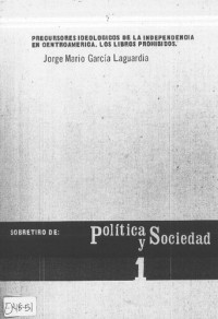 Jorge Mario García Laguardia — Precursores ideológicos de la independencia en Centroamérica. Los libros prohibidos