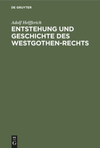 Adolf Helfferich — Entstehung und Geschichte des Westgothen-Rechts