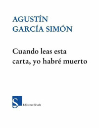 Agustin Garcia Simon — Cuando leas esta carta, yo habré muerto