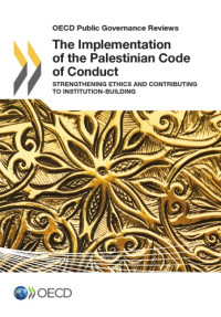 OECD — OECD Public Governance Reviews The Implementation of the Palestinian Code of Conduct: Strengthening Ethics and Contributing to Institution-Building