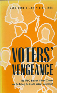 Peter Aimer, Jack Vowles — Voters' Vengeance: 1990 Election in New Zealand and the Fate of the Fourth Labour Government